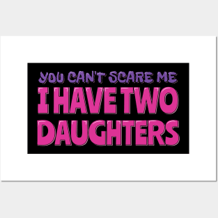 You Can't Scare Me I Have Two Daughters Posters and Art